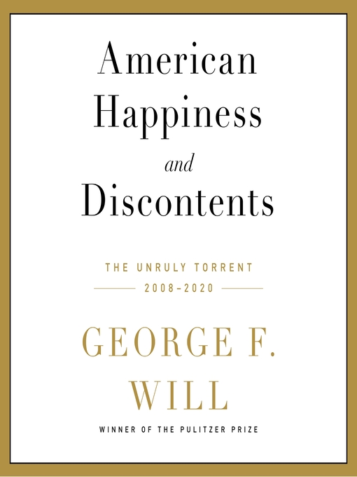 Title details for American Happiness and Discontents by George F. Will - Available